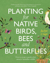 Load image into Gallery viewer, Planting for Native Birds, Bees and Butterflies by Jaclyn Crupi